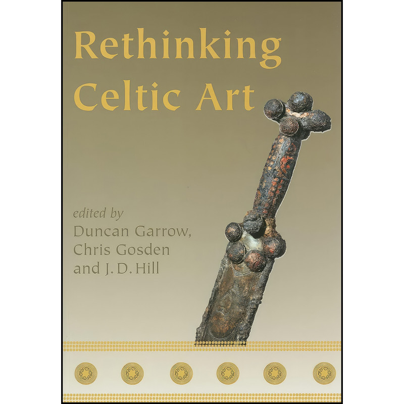 کتاب Rethinking Celtic Art اثر Duncan Garrow انتشارات Oxbow Books