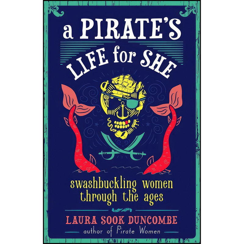 کتاب A Pirate&#39;s Life for She اثر Laura Sook Duncombe انتشارات Chicago Review Press