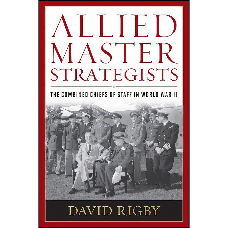 کتاب Allied Master Strategists اثر David Rigby انتشارات Naval Institute Press کتاب Allied Master Strategists اثر David Rigby انتشارات Naval Institute Press
