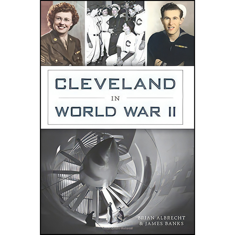 کتاب Cleveland in World War II اثر James Banks and Brian Albrecht انتشارات The History Press کتاب Cleveland in World War II اثر James Banks and Brian Albrecht انتشارات The History Press