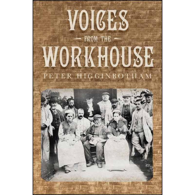 کتاب Voices from the Workhouse اثر Peter Higginbotham انتشارات تازه ها کتاب Voices from the Workhouse اثر Peter Higginbotham انتشارات تازه ها