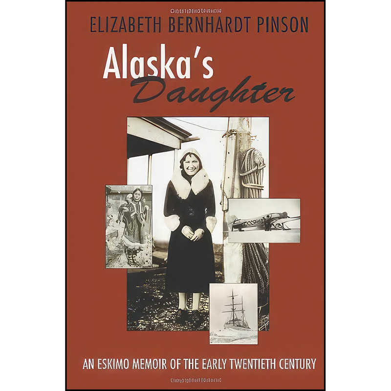 کتاب Alaska's Daughter اثر Elizabeth Bernhardt Pinson انتشارات Utah State University Press کتاب Alaska's Daughter اثر Elizabeth Bernhardt Pinson انتشارات Utah State University Press