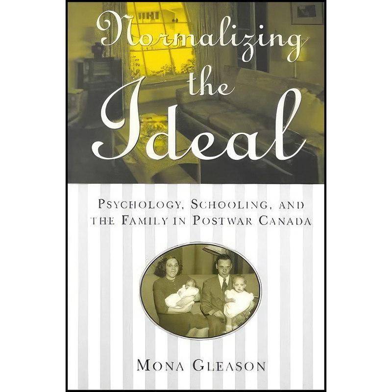کتاب Normalizing the Ideal اثر Mona Gleason انتشارات University of Toronto Press کتاب Normalizing the Ideal اثر Mona Gleason انتشارات University of Toronto Press