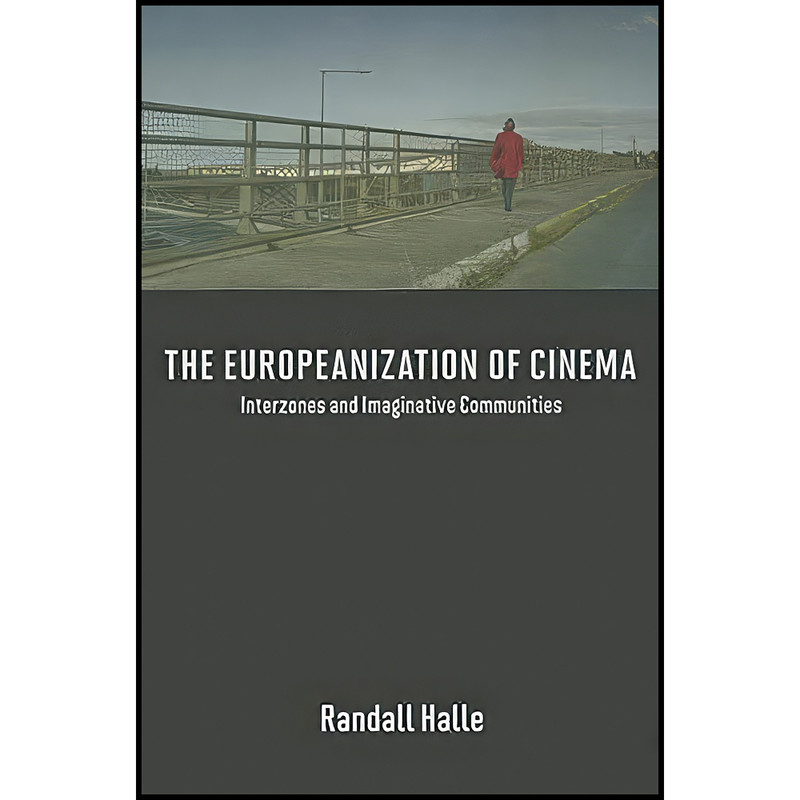 کتاب The Europeanization of Cinema اثر Randall Halle انتشارات University of Illinois Press کتاب The Europeanization of Cinema اثر Randall Halle انتشارات University of Illinois Press