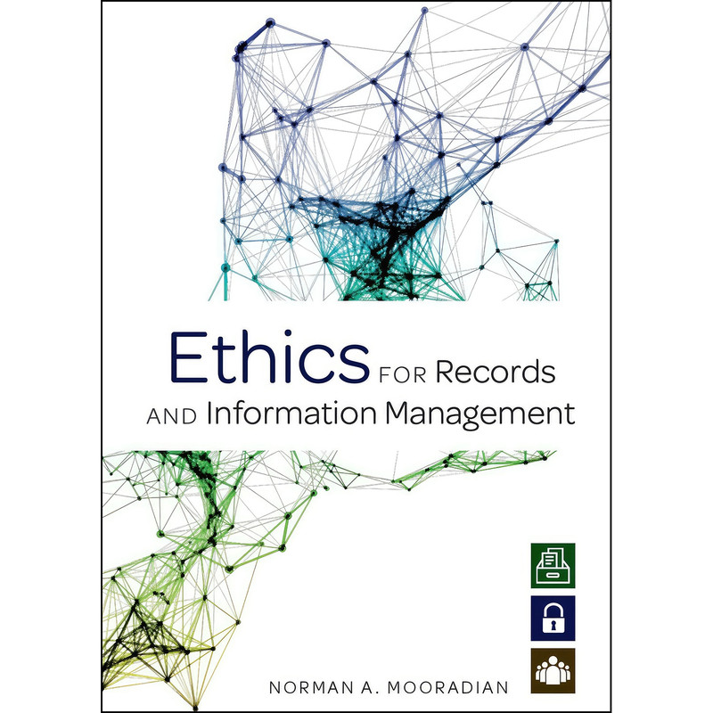 کتاب Ethics for Records and Information Management اثر Norman A. Mooradian انتشارات ALA Neal-Schuman