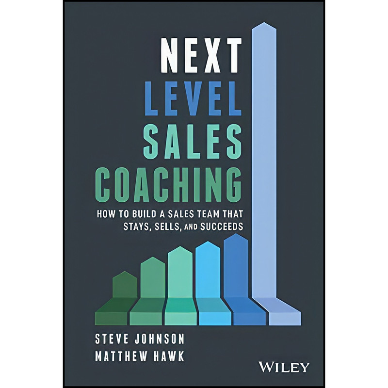کتاب Next Level Sales Coaching اثر Steve Johnson and Matthew Hawk انتشارات Wiley کتاب Next Level Sales Coaching اثر Steve Johnson and Matthew Hawk انتشارات Wiley