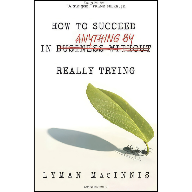 کتاب How to Succeed in Anything by Really Trying اثر Lyman MacInnis انتشارات Random House Canada کتاب How to Succeed in Anything by Really Trying اثر Lyman MacInnis انتشارات Random House Canada