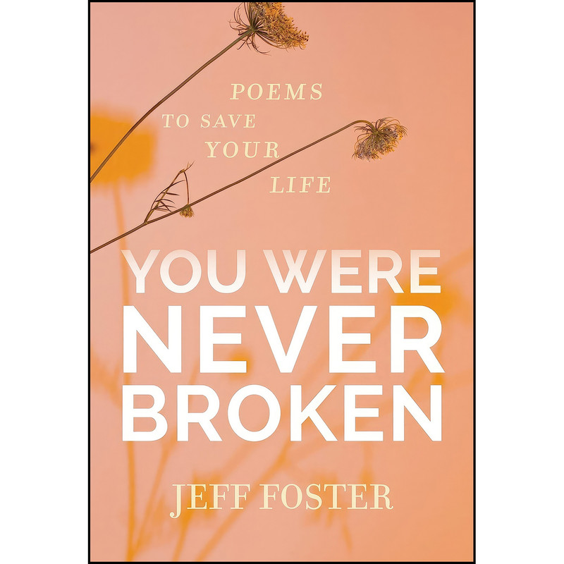 کتاب You Were Never Broken اثر Jeff Foster انتشارات Sounds True
