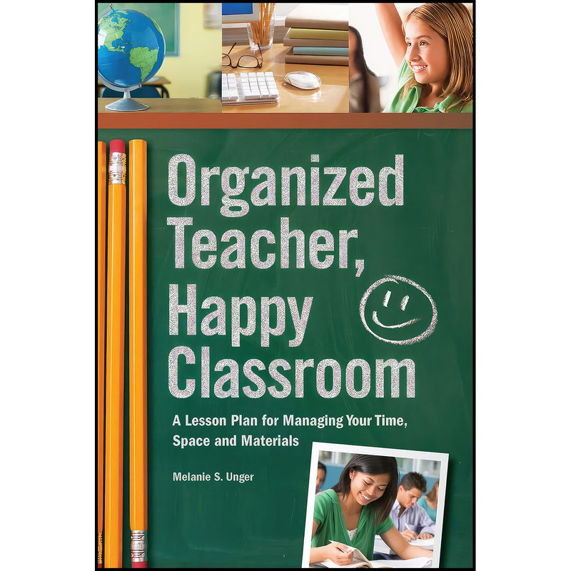 کتاب Organized Teacher, Happy Classroom اثر Melanie S. Unger انتشارات بله کتاب Organized Teacher, Happy Classroom اثر Melanie S. Unger انتشارات بله
