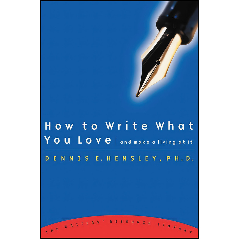 کتاب How to Write What You Love and Make a Living at It اثر Dennis E. Hensley انتشارات Shaw Books
