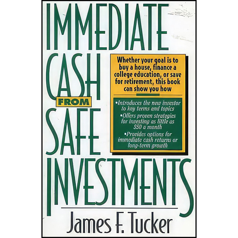 کتاب Immediate Cash from Safe Investments اثر James F. Tucker انتشارات Univ Publ Assn کتاب Immediate Cash from Safe Investments اثر James F. Tucker انتشارات Univ Publ Assn