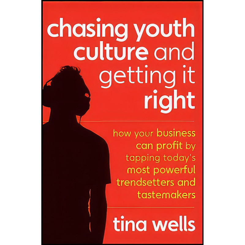 کتاب Chasing Youth Culture and Getting it Right اثر Tina Wells انتشارات Wiley کتاب Chasing Youth Culture and Getting it Right اثر Tina Wells انتشارات Wiley