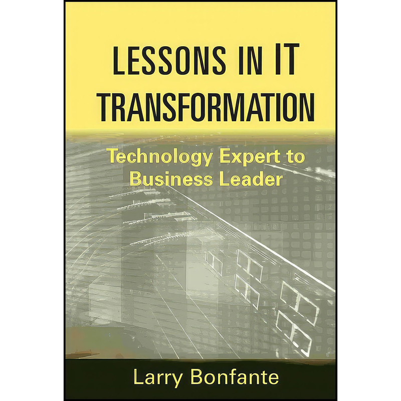 کتاب Lessons in IT Transformation اثر Larry Bonfante انتشارات Wiley کتاب Lessons in IT Transformation اثر Larry Bonfante انتشارات Wiley