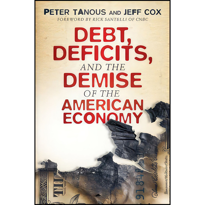 کتاب Debt Deficits and the Demise of the American Economy اثر Peter J. Tanous and Jeff Cox انتشارات Wiley کتاب Debt Deficits and the Demise of the American Economy اثر Peter J. Tanous and Jeff Cox انتشارات Wiley