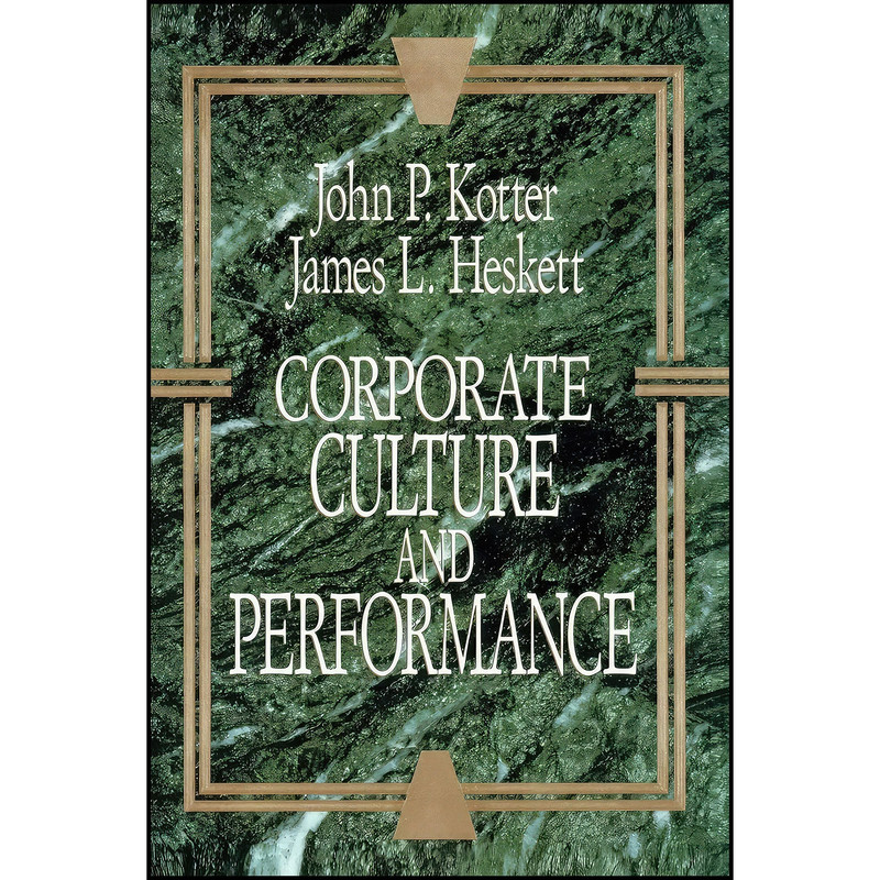 کتاب Corporate Culture and Performance اثر John P. Kotter and James L. Heskett انتشارات Free Press کتاب Corporate Culture and Performance اثر John P. Kotter and James L. Heskett انتشارات Free Press