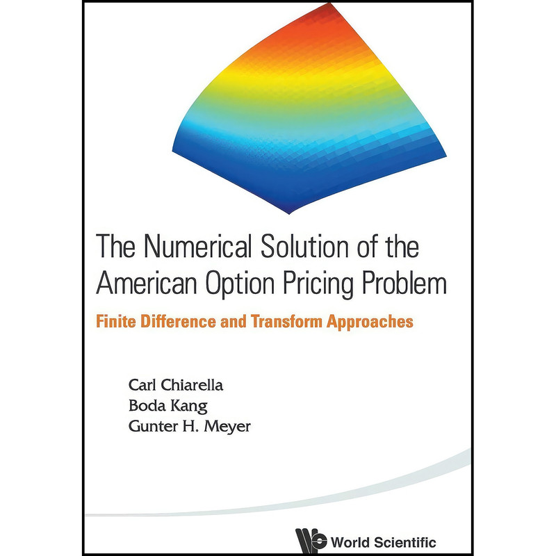 کتاب NUMERICAL SOLUTION OF THE AMERICAN OPTION PRICING PROBLEM, THE اثر جمعي از نويسندگان انتشارات World Scientific Publishing Company