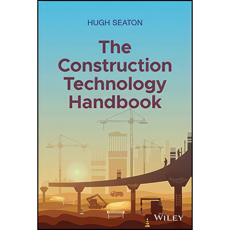 کتاب The Construction Technology Handbook اثر Hugh Seaton انتشارات Wiley