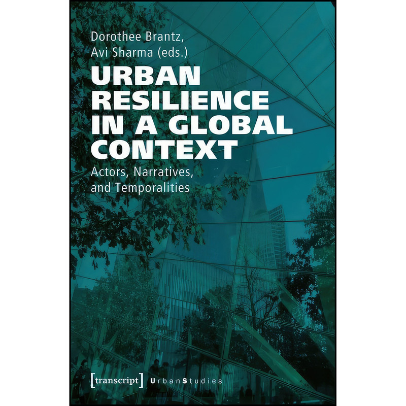 کتاب Urban Resilience in a Global Context اثر Dorothee Brantz and Avi Sharma انتشارات transcript publishing کتاب Urban Resilience in a Global Context اثر Dorothee Brantz and Avi Sharma انتشارات transcript publishing