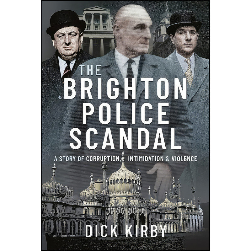 کتاب The Brighton Police Scandal اثر Dick Kirby انتشارات Pen and Sword True Crime کتاب The Brighton Police Scandal اثر Dick Kirby انتشارات Pen and Sword True Crime