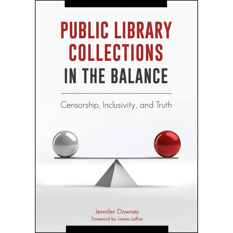 کتاب Public Library Collections in the Balance اثر Jennifer Downey and James LaRue انتشارات Libraries Unlimited کتاب Public Library Collections in the Balance اثر Jennifer Downey and James LaRue انتشارات Libraries Unlimited