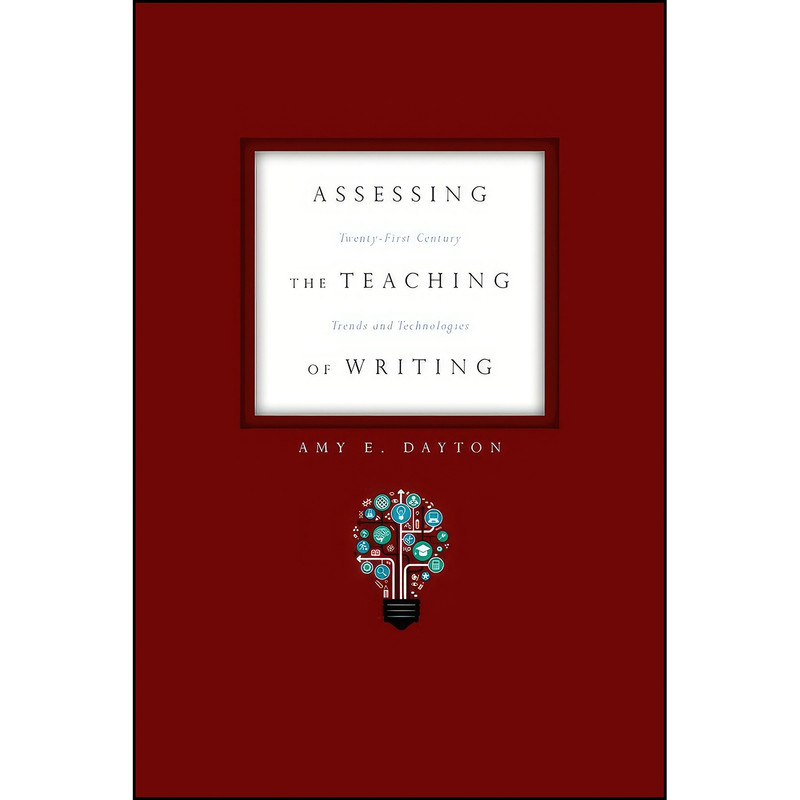 کتاب Assessing the Teaching of Writing اثر Amy E. Dayton انتشارات Utah State University Press کتاب Assessing the Teaching of Writing اثر Amy E. Dayton انتشارات Utah State University Press