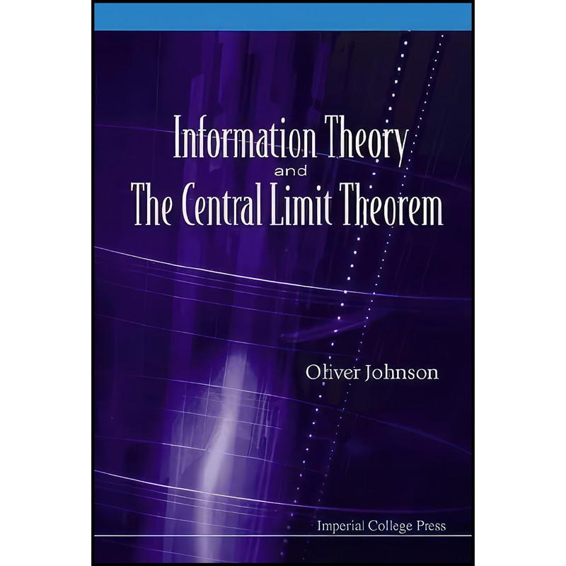 کتاب Information Theory and the Central Limit Theorem اثر Oliver T Johnson انتشارات Imperial College Press