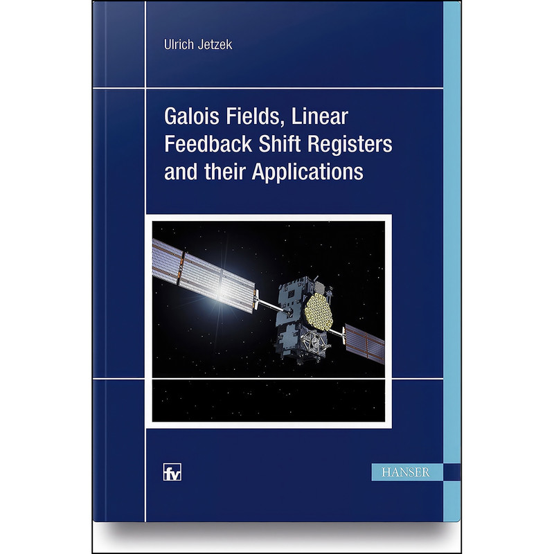 کتاب Galois Fields, Linear Feedback Shift Registers and Their Applications اثر Ulrich Jetzek انتشارات Hanser Publications