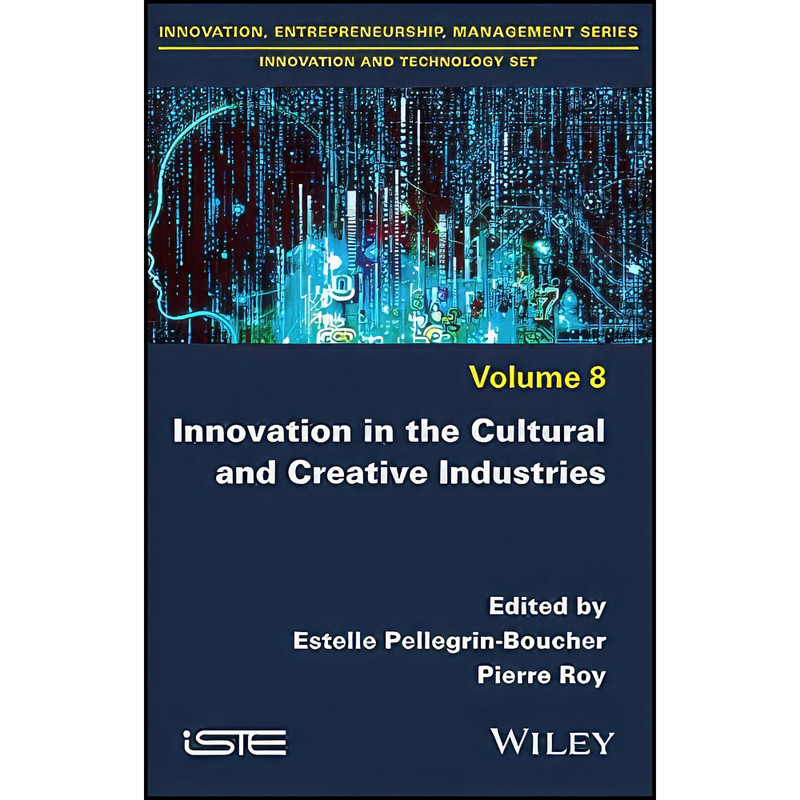کتاب Innovation in the Cultural and Creative Industries اثر جمعي از نويسندگان انتشارات Wiley-ISTE