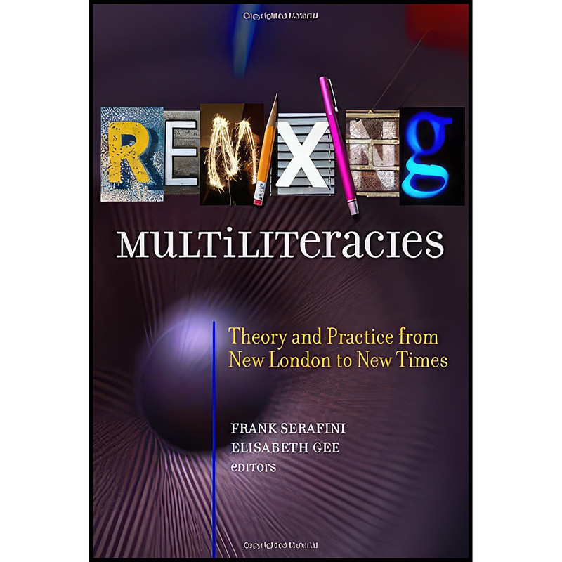کتاب Remixing Multiliteracies اثر Frank Serafini and Elisabeth Gee انتشارات Teachers College Press کتاب Remixing Multiliteracies اثر Frank Serafini and Elisabeth Gee انتشارات Teachers College Press