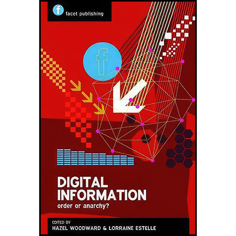 کتاب Digital Information اثر Hazel Woodward and Lorraine Estelle انتشارات Facet Publishing کتاب Digital Information اثر Hazel Woodward and Lorraine Estelle انتشارات Facet Publishing