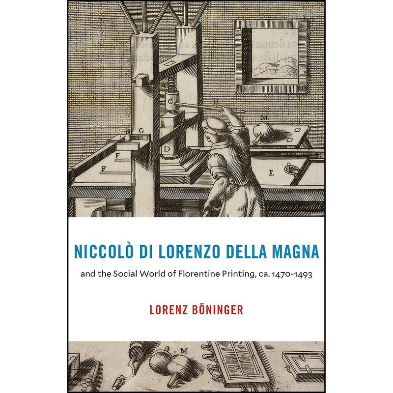 کتاب Niccolo di Lorenzo della Magna and the Social World of Florentine Printing, ca. 1470–1493 اثر Lorenz Boninger انتشارات Harvard University Press کتاب Niccolo di Lorenzo della Magna and the Social World of Florentine Printing, ca. 1470–1493 اثر Lorenz Boninger انتشارات Harvard University Press