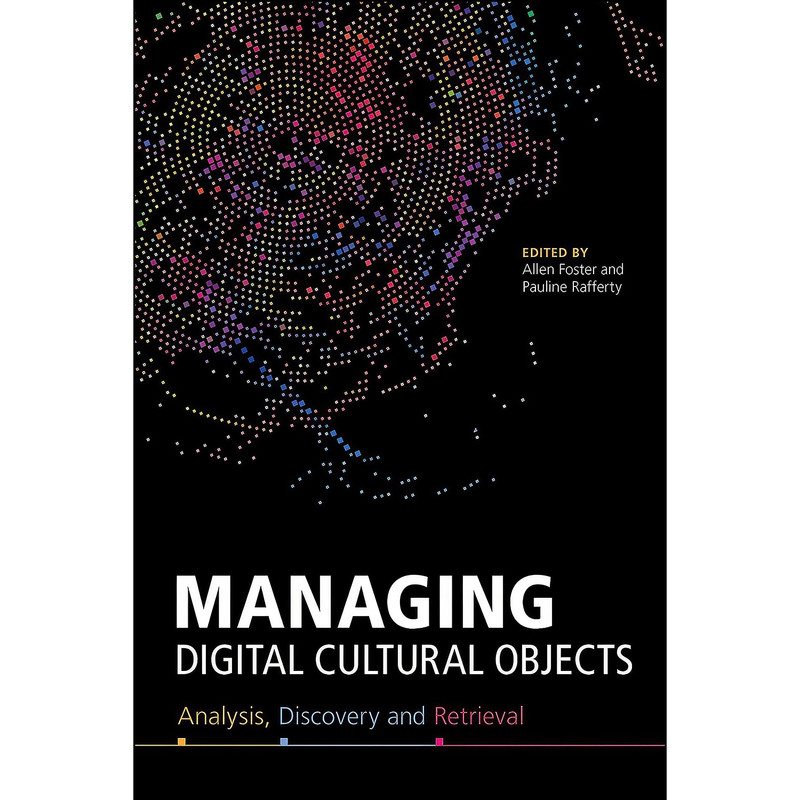 کتاب Managing Digital Cultural Objects اثر Allen Foster and Pauline Rafferty انتشارات ALA Neal-Schuman کتاب Managing Digital Cultural Objects اثر Allen Foster and Pauline Rafferty انتشارات ALA Neal-Schuman