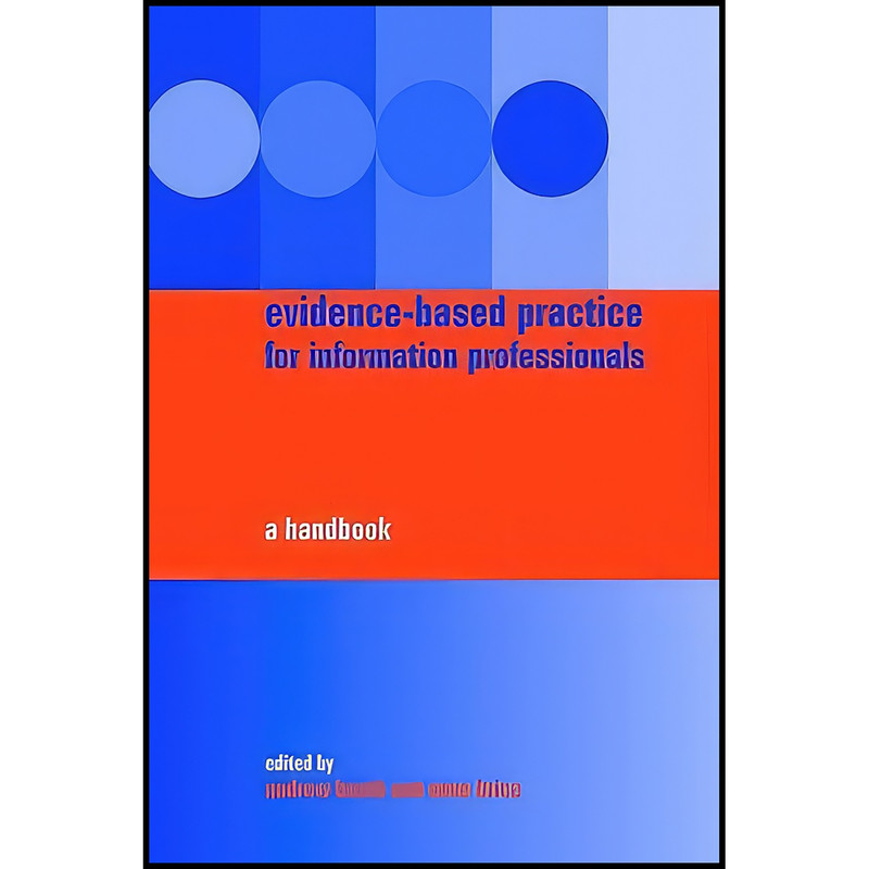 کتاب Evidence-Based Practice for Information Professionals اثر Andrew Booth and Anne Brice انتشارات Facet Publishing کتاب Evidence-Based Practice for Information Professionals اثر Andrew Booth and Anne Brice انتشارات Facet Publishing