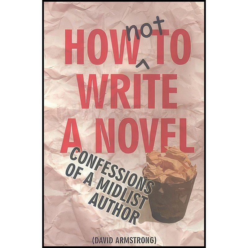 کتاب How Not to Write a Novel اثر David Armstrong انتشارات Allison and Busby کتاب How Not to Write a Novel اثر David Armstrong انتشارات Allison and Busby