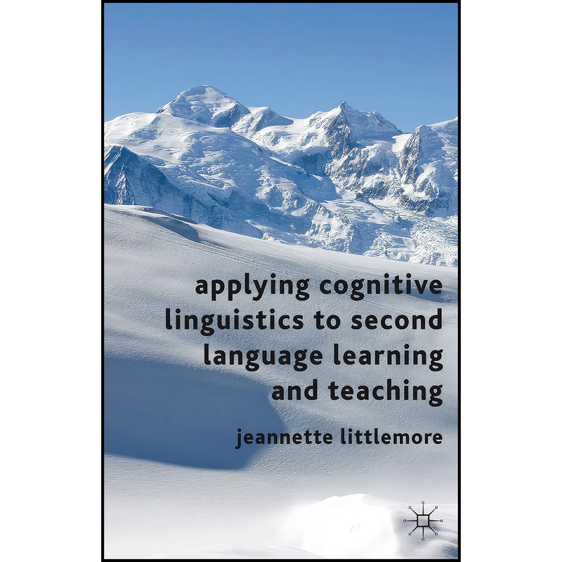 کتاب Applying Cognitive Linguistics to Second Language Learning and Teaching اثر Jeannette Littlemore انتشارات Palgrave Macmillan کتاب Applying Cognitive Linguistics to Second Language Learning and Teaching اثر Jeannette Littlemore انتشارات Palgrave Macmillan