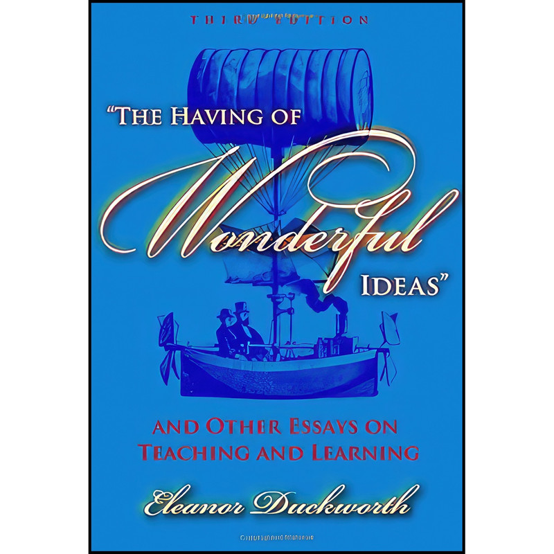 کتاب The Having of Wonderful Ideas&#34; and Other Essays on Teaching and Learning اثر Eleanor Ruth Duckworth انتشارات Teachers College Press