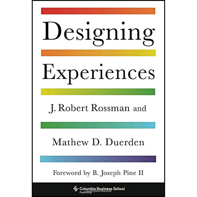 کتاب Designing Experiences اثر جمعي از نويسندگان انتشارات Columbia Business School Publishing کتاب Designing Experiences اثر جمعي از نويسندگان انتشارات Columbia Business School Publishing