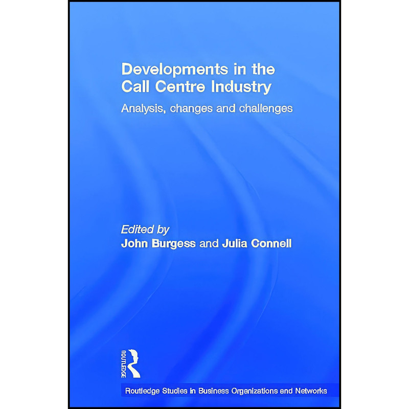 کتاب Developments in the Call Centre Industry اثر Julia Connell and John Burgess انتشارات Routledge کتاب Developments in the Call Centre Industry اثر Julia Connell and John Burgess انتشارات Routledge