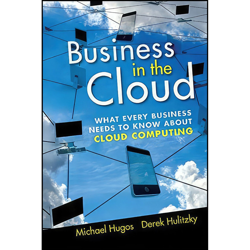 کتاب Business in the Cloud اثر Michael H. Hugos and Derek Hulitzky انتشارات Wiley کتاب Business in the Cloud اثر Michael H. Hugos and Derek Hulitzky انتشارات Wiley
