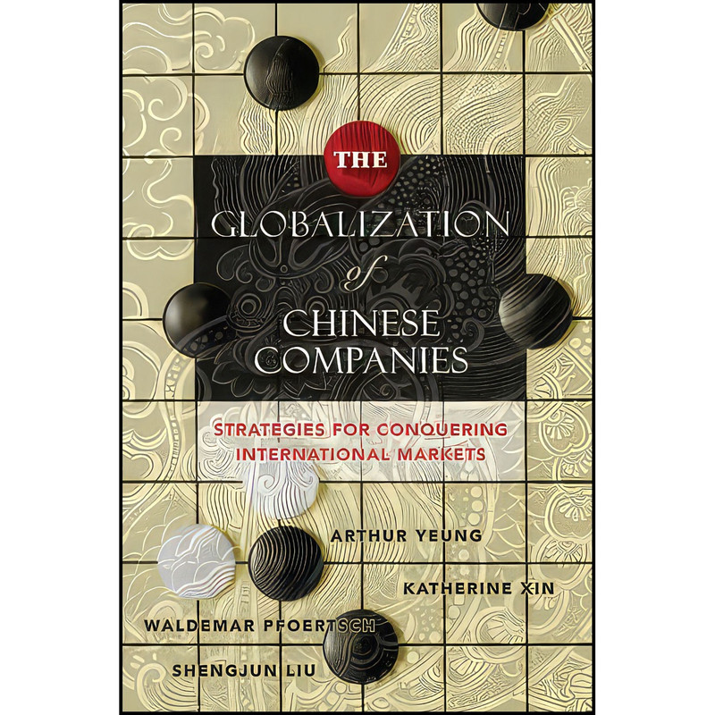 کتاب The Globalization of Chinese Companies اثر جمعي از نويسندگان انتشارات Wiley