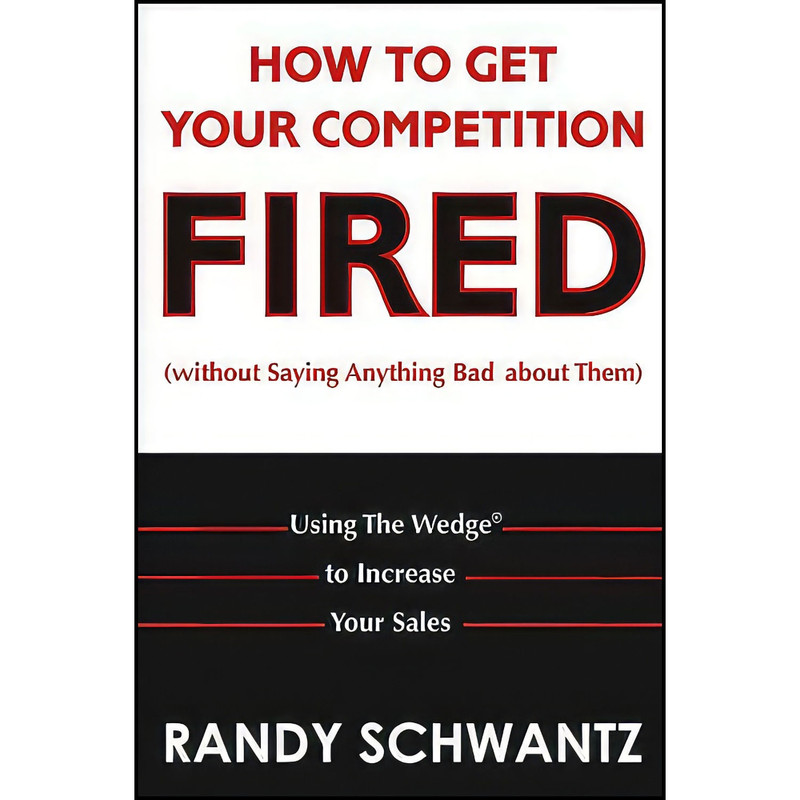 کتاب How to Get Your Competition Fired اثر Randy Schwantz انتشارات Wiley