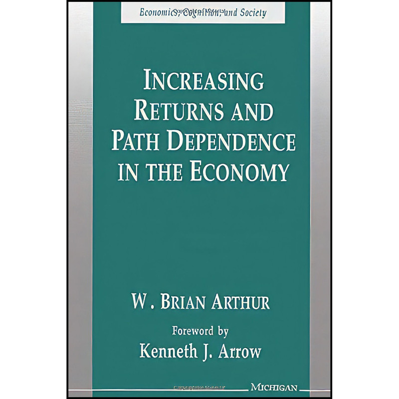 کتاب Increasing Returns and Path Dependence in the Economy اثر W. Brian Arthur انتشارات University of Michigan Press