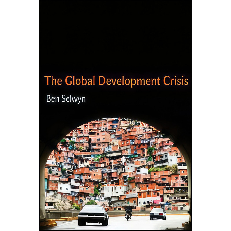 کتاب The Global Development Crisis اثر Ben Selwyn انتشارات Polity