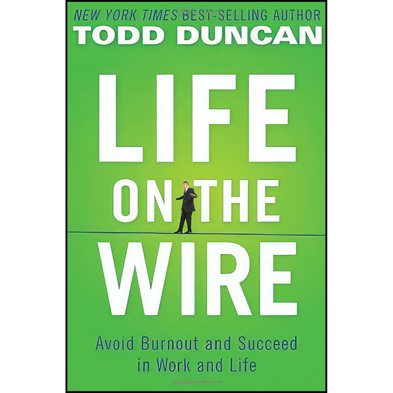 کتاب Life on the Wire اثر Todd Duncan and Todd Duncan انتشارات Thomas Nelson Inc کتاب Life on the Wire اثر Todd Duncan and Todd Duncan انتشارات Thomas Nelson Inc