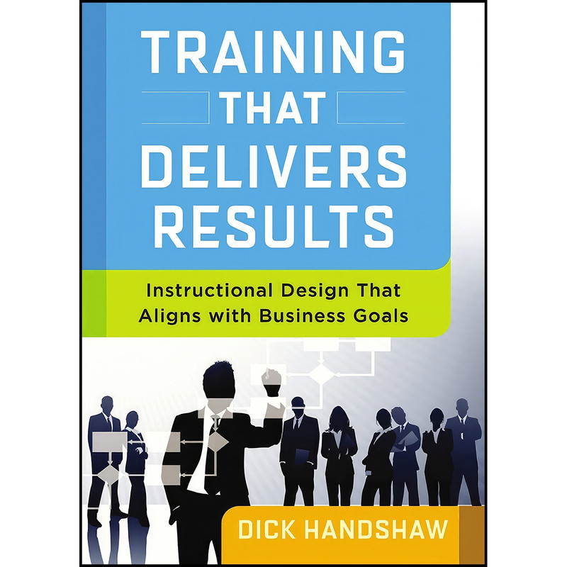 کتاب Training That Delivers Results اثر Dick Handshaw انتشارات AMACOM کتاب Training That Delivers Results اثر Dick Handshaw انتشارات AMACOM
