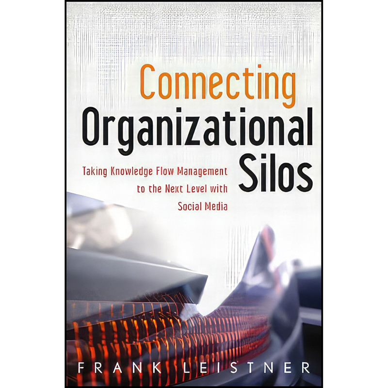 کتاب Connecting Organizational Silos اثر Frank Leistner and Frank Leistner انتشارات Wiley کتاب Connecting Organizational Silos اثر Frank Leistner and Frank Leistner انتشارات Wiley