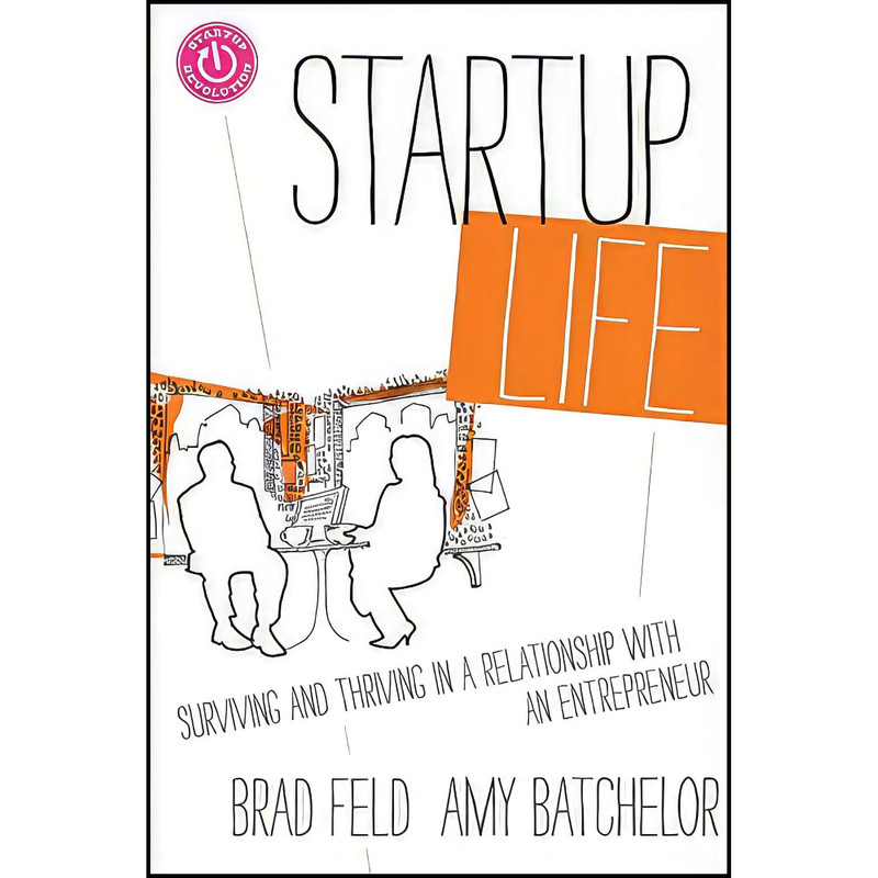 کتاب Startup Life اثر Brad Feld and Amy Batchelor انتشارات Wiley کتاب Startup Life اثر Brad Feld and Amy Batchelor انتشارات Wiley