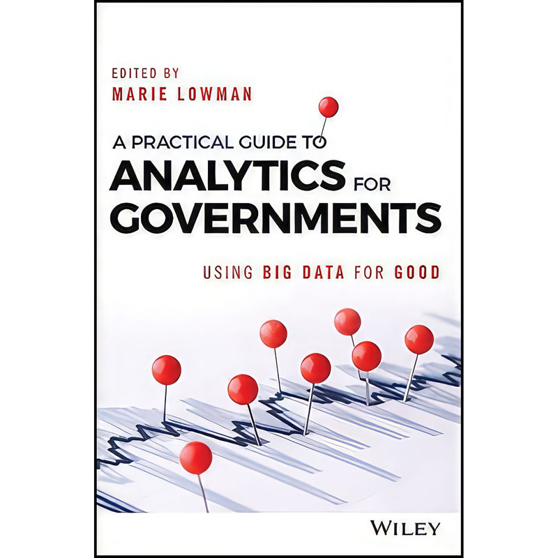کتاب A Practical Guide to Analytics for Governments اثر Marie Lowman انتشارات Wiley کتاب A Practical Guide to Analytics for Governments اثر Marie Lowman انتشارات Wiley