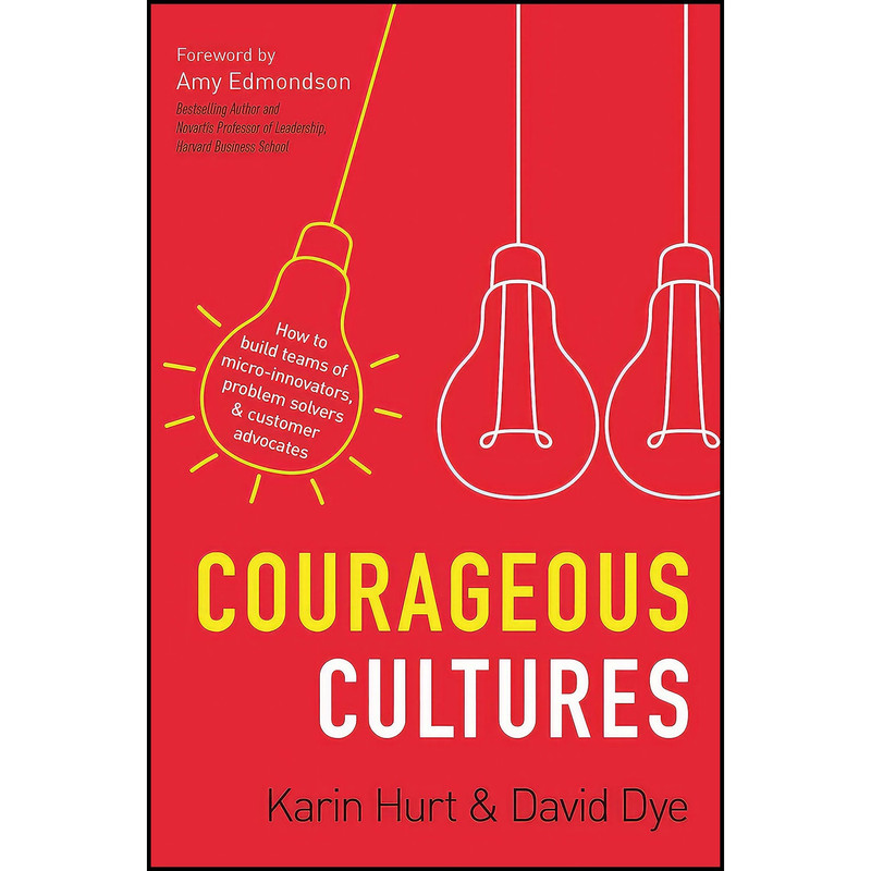 کتاب Courageous Cultures اثر David M. Dye and Karin Hurt انتشارات AMACOM