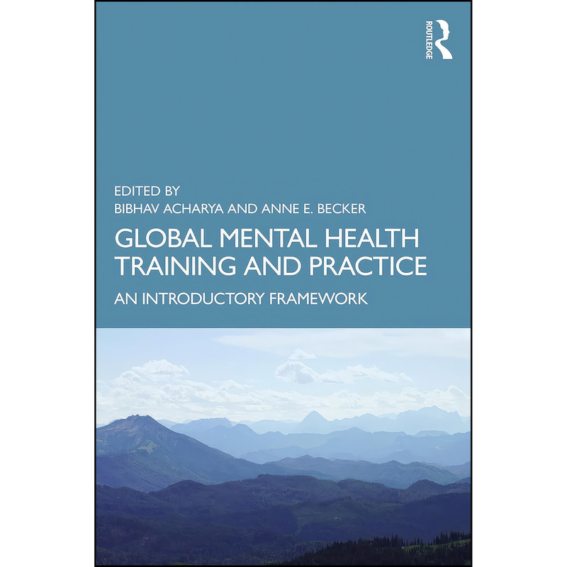 کتاب Global Mental Health Training and Practice اثر Bibhav Acharya,Anne E. Becker انتشارات Routledge کتاب Global Mental Health Training and Practice اثر Bibhav Acharya,Anne E. Becker انتشارات Routledge